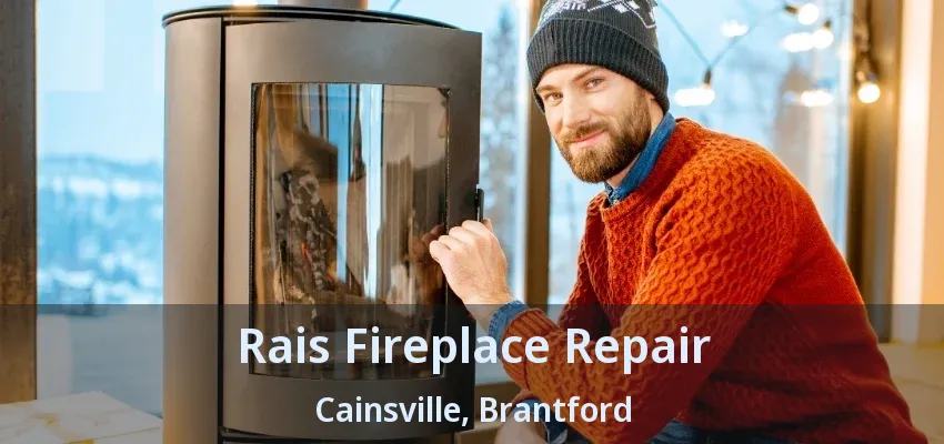 Rais Fireplace Repair Cainsville, Brantford - ON Rais Fireplace Repair Cainsville, Brantford - ON