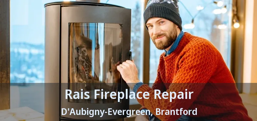 Rais Fireplace Repair D'Aubigny-Evergreen, Brantford - ON