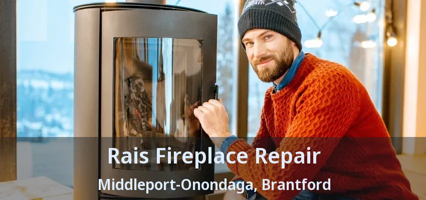 Rais Fireplace Repair Middleport-Onondaga, Brantford - ON Rais Fireplace Repair Middleport-Onondaga, Brantford - ON