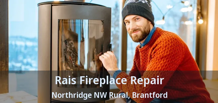 Rais Fireplace Repair Northridge NW Rural, Brantford - ON