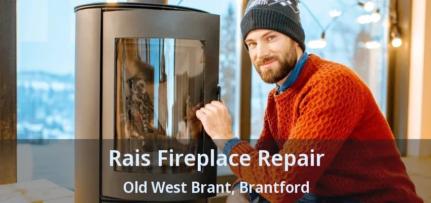 Rais Fireplace Repair Old West Brant, Brantford - ON