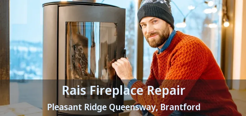 Rais Fireplace Repair Pleasant Ridge Queensway, Brantford - ON