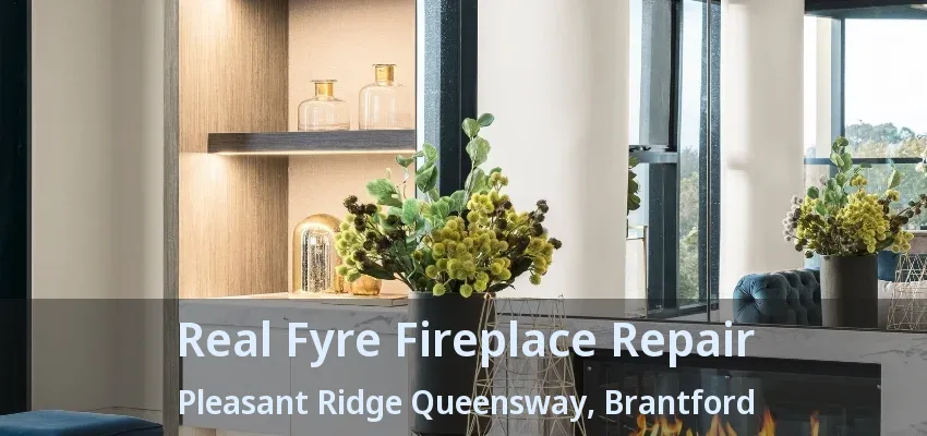 Real Fyre Fireplace Repair Pleasant Ridge Queensway, Brantford - ON