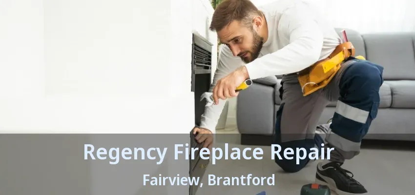 Regency Fireplace Repair Fairview, Brantford - ON