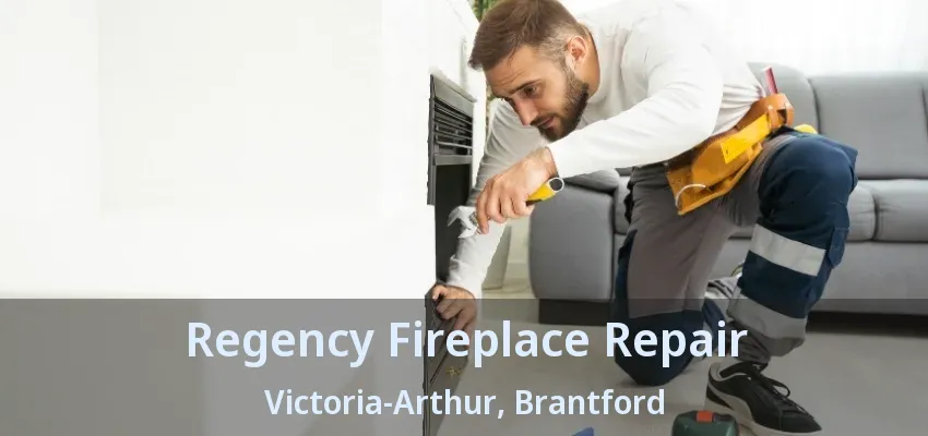 Regency Fireplace Repair Victoria-Arthur, Brantford - ON