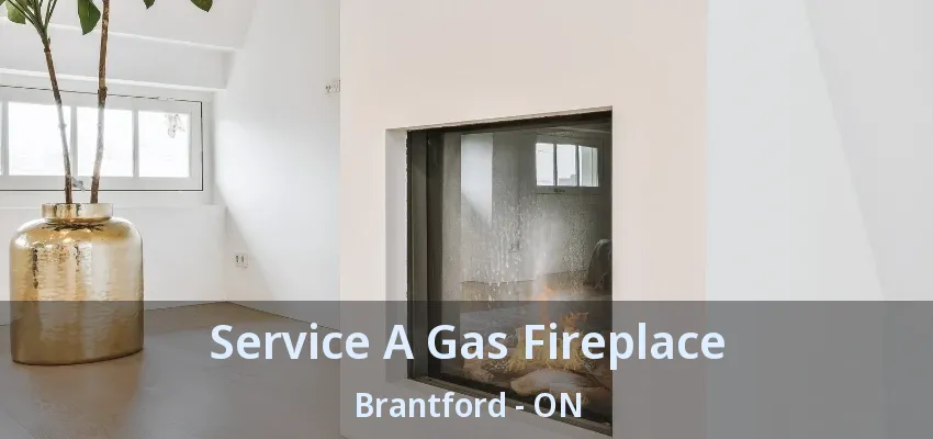 Service A Gas Fireplace Brantford - ON Service A Gas Fireplace Brantford - ON