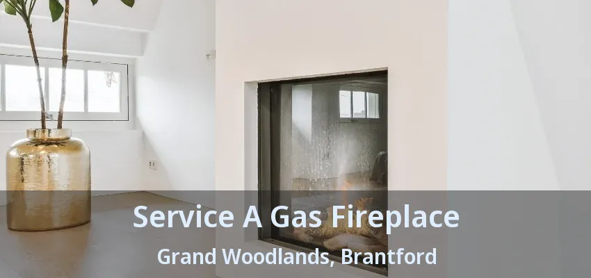Service A Gas Fireplace Grand Woodlands, Brantford - ON Service A Gas Fireplace Grand Woodlands, Brantford - ON