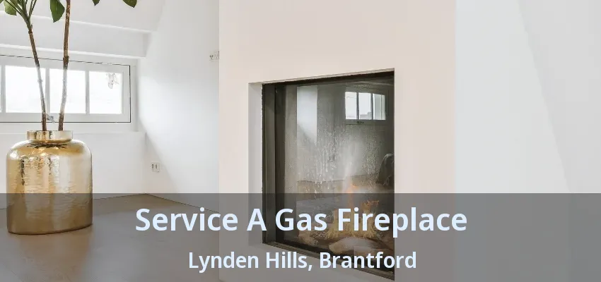 Service A Gas Fireplace Lynden Hills, Brantford - ON