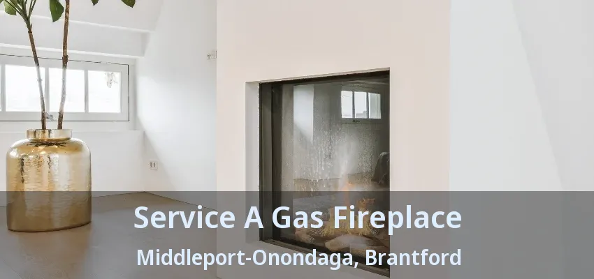 Service A Gas Fireplace Middleport-Onondaga, Brantford - ON