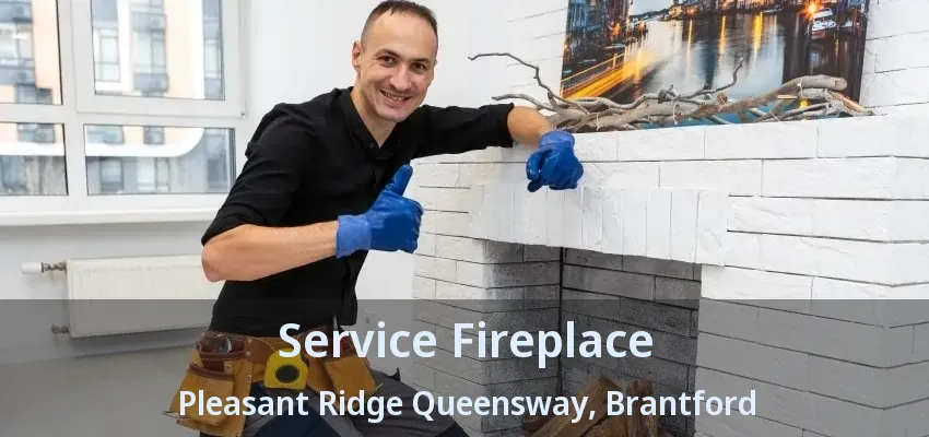 Service Fireplace Pleasant Ridge Queensway, Brantford - ON