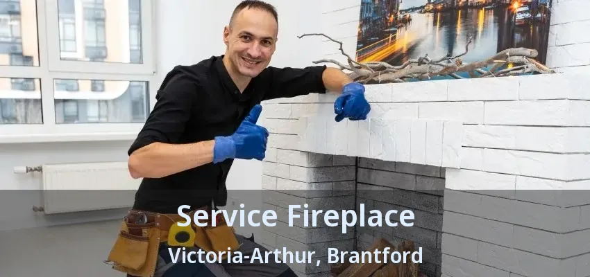 Service Fireplace Victoria-Arthur, Brantford - ON Service Fireplace Victoria-Arthur, Brantford - ON