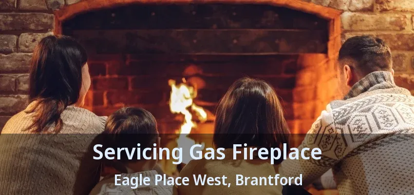 Servicing Gas Fireplace Eagle Place West, Brantford - ON Servicing Gas Fireplace Eagle Place West, Brantford - ON