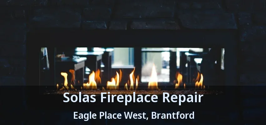 Solas Fireplace Repair Eagle Place West, Brantford - ON