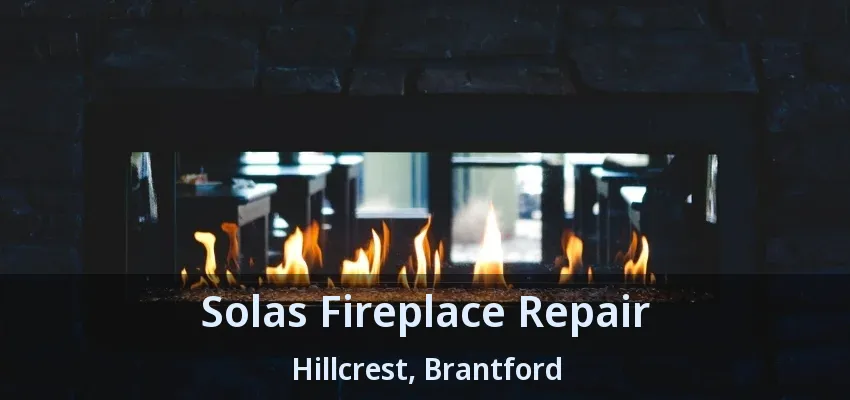 Solas Fireplace Repair Hillcrest, Brantford - ON
