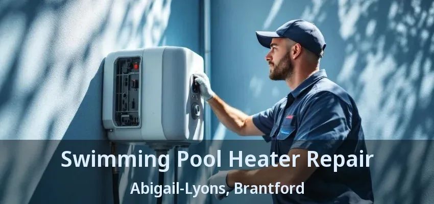 Swimming Pool Heater Repair Abigail-Lyons, Brantford - ON Swimming Pool Heater Repair Abigail-Lyons, Brantford - ON