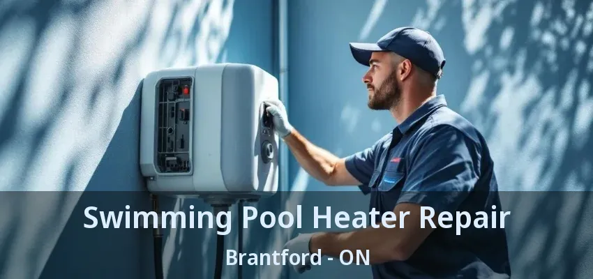 Swimming Pool Heater Repair Brantford - ON Swimming Pool Heater Repair Brantford - ON