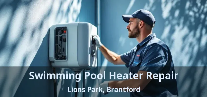 Swimming Pool Heater Repair Lions Park, Brantford - ON