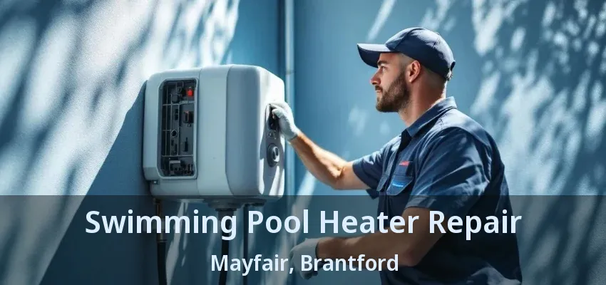 Swimming Pool Heater Repair Mayfair, Brantford - ON