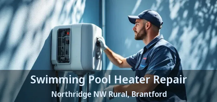 Swimming Pool Heater Repair Northridge NW Rural, Brantford - ON Swimming Pool Heater Repair Northridge NW Rural, Brantford - ON