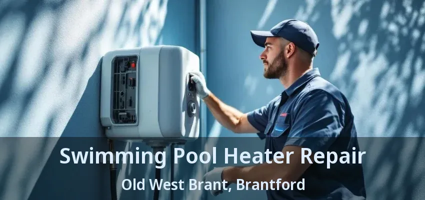 Swimming Pool Heater Repair Old West Brant, Brantford - ON Swimming Pool Heater Repair Old West Brant, Brantford - ON