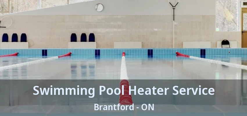 Swimming Pool Heater Service Brantford - ON