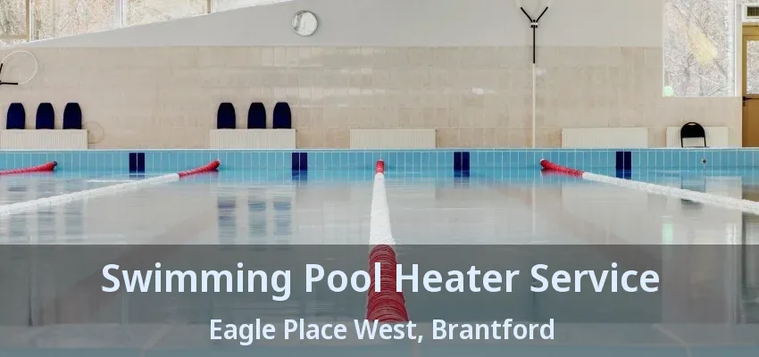 Swimming Pool Heater Service Eagle Place West, Brantford - ON Swimming Pool Heater Service Eagle Place West, Brantford - ON