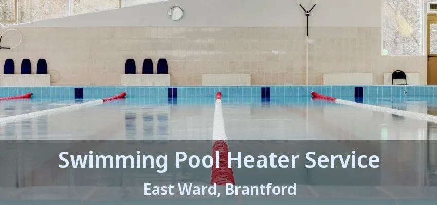 Swimming Pool Heater Service East Ward, Brantford - ON Swimming Pool Heater Service East Ward, Brantford - ON