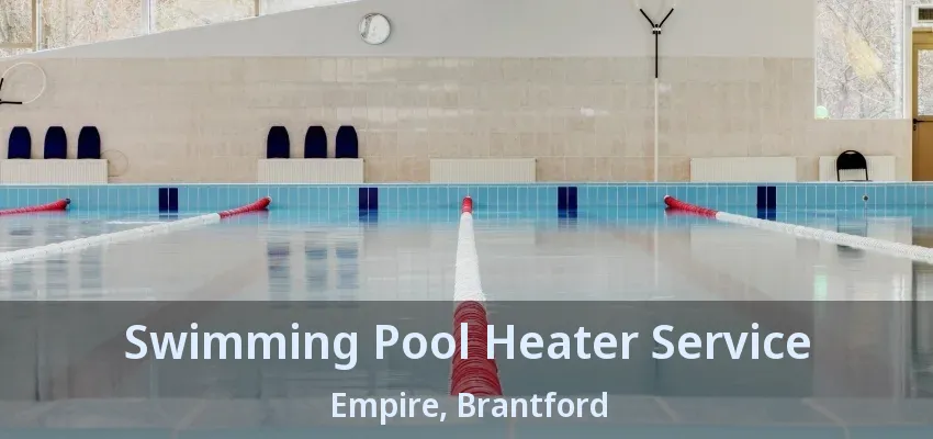 Swimming Pool Heater Service Empire, Brantford - ON