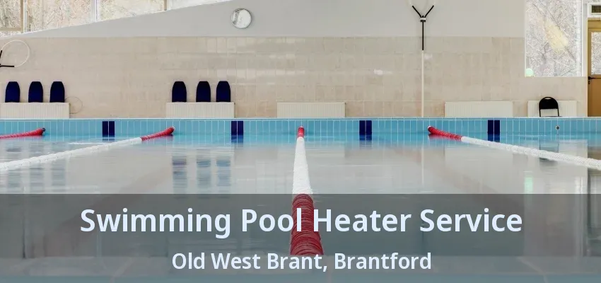 Swimming Pool Heater Service Old West Brant, Brantford - ON Swimming Pool Heater Service Old West Brant, Brantford - ON