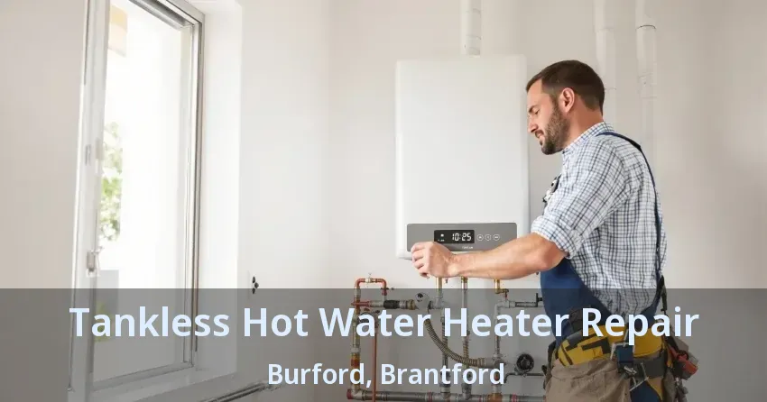 Tankless Hot Water Heater Repair Burford, Brantford - ON Tankless Hot Water Heater Repair Burford, Brantford - ON