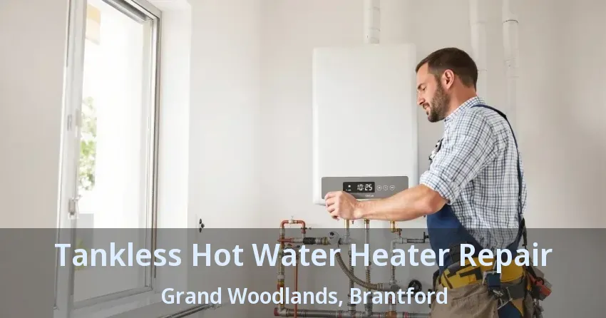 Tankless Hot Water Heater Repair Grand Woodlands, Brantford - ON Tankless Hot Water Heater Repair Grand Woodlands, Brantford - ON