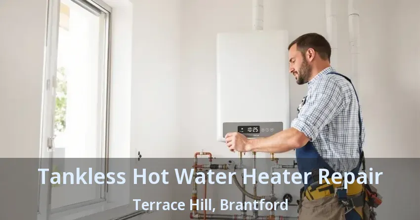 Tankless Hot Water Heater Repair Terrace Hill, Brantford - ON Tankless Hot Water Heater Repair Terrace Hill, Brantford - ON
