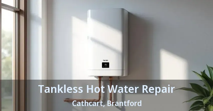 Tankless Hot Water Repair Cathcart, Brantford - ON