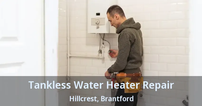 Tankless Water Heater Repair Hillcrest, Brantford - ON Tankless Water Heater Repair Hillcrest, Brantford - ON