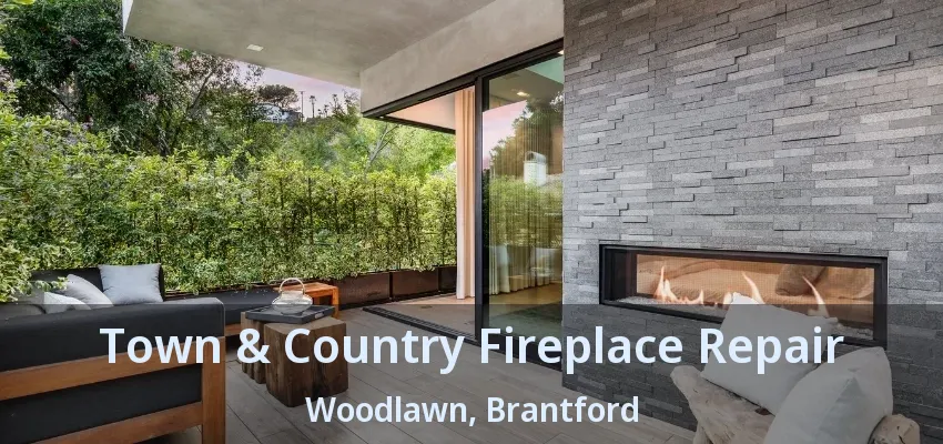 Town & Country Fireplace Repair Woodlawn, Brantford - ON