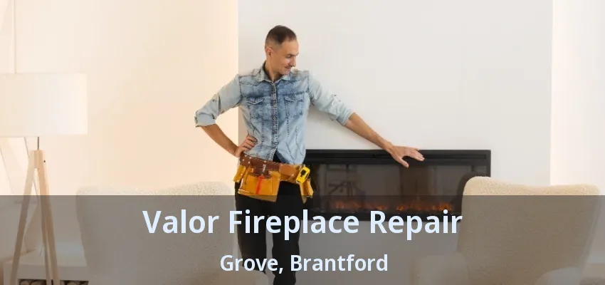 Valor Fireplace Repair Grove, Brantford - ON