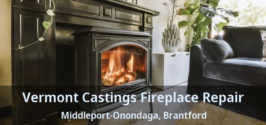 Vermont Castings Fireplace Repair Middleport-Onondaga, Brantford - ON
