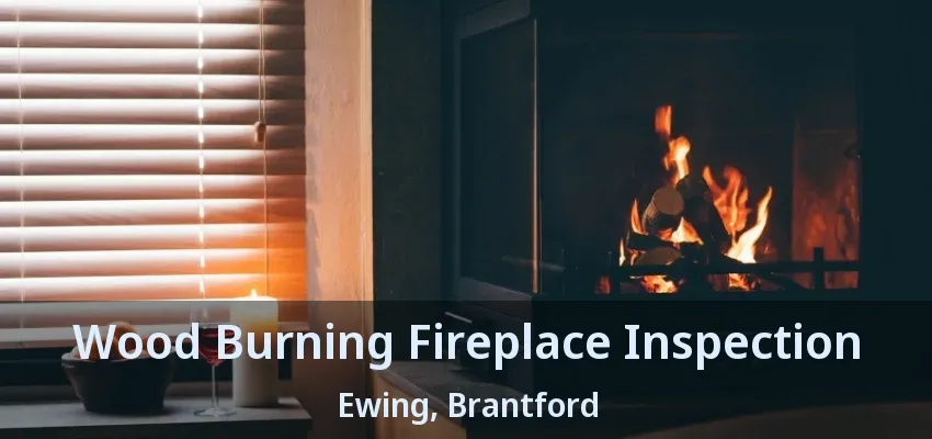 Wood Burning Fireplace Inspection Ewing, Brantford - ON Wood Burning Fireplace Inspection Ewing, Brantford - ON