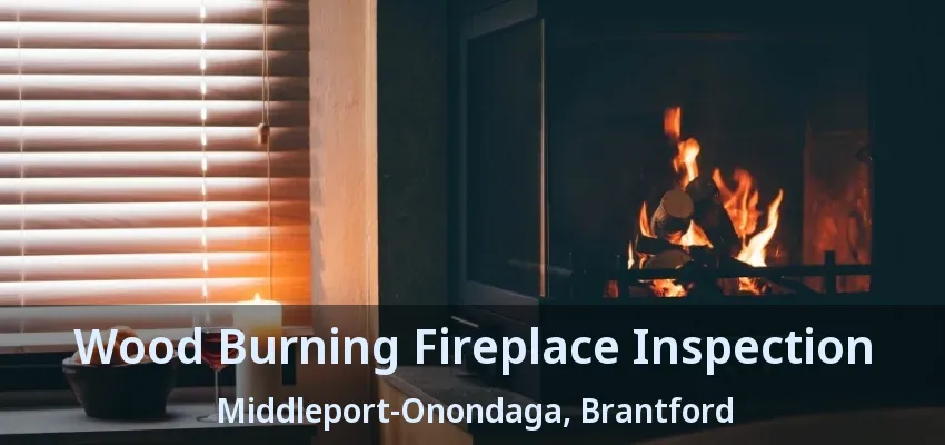 Wood Burning Fireplace Inspection Middleport-Onondaga, Brantford - ON
