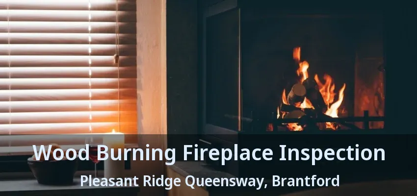 Wood Burning Fireplace Inspection Pleasant Ridge Queensway, Brantford - ON