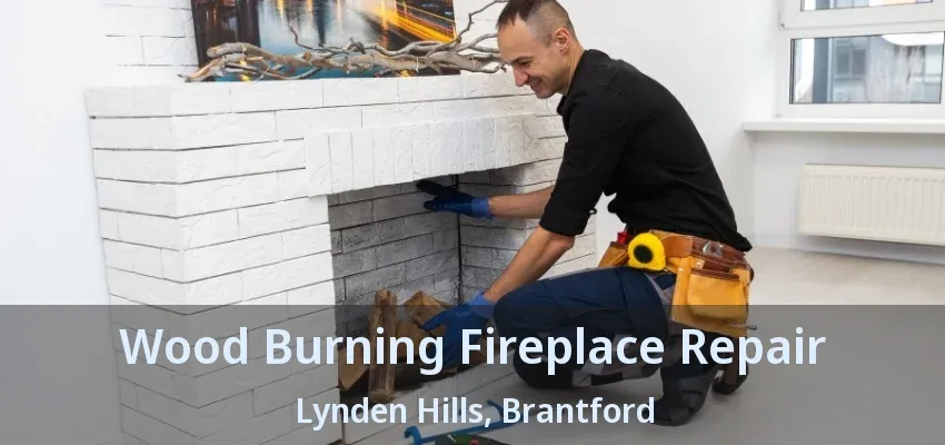 Wood Burning Fireplace Repair Lynden Hills, Brantford - ON