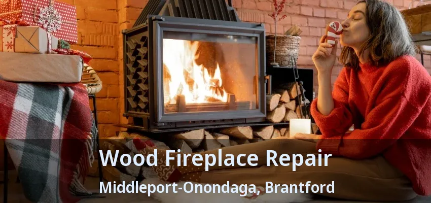 Wood Fireplace Repair Middleport-Onondaga, Brantford - ON