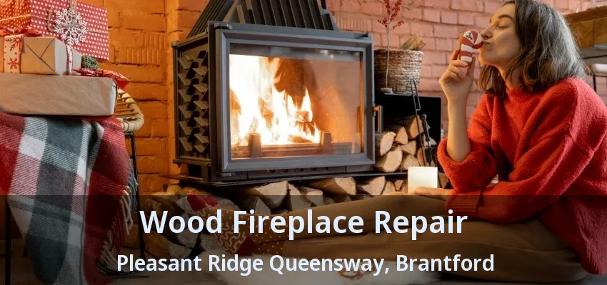 Wood Fireplace Repair Pleasant Ridge Queensway, Brantford - ON Wood Fireplace Repair Pleasant Ridge Queensway, Brantford - ON